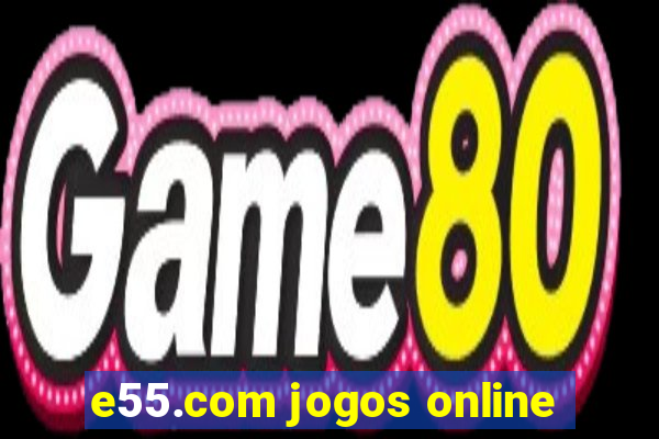 e55.com jogos online